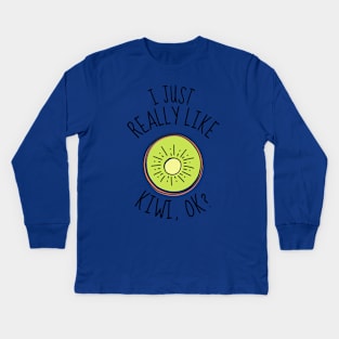 I Just Really Like Kiwi Ok? Funny Kids Long Sleeve T-Shirt